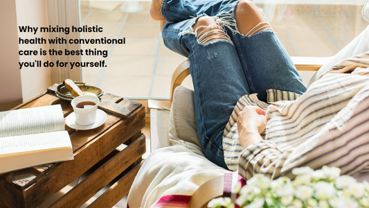 Why Mixing Holistic Health with Conventional Care is the Best Thing You'll Do for Yourself
